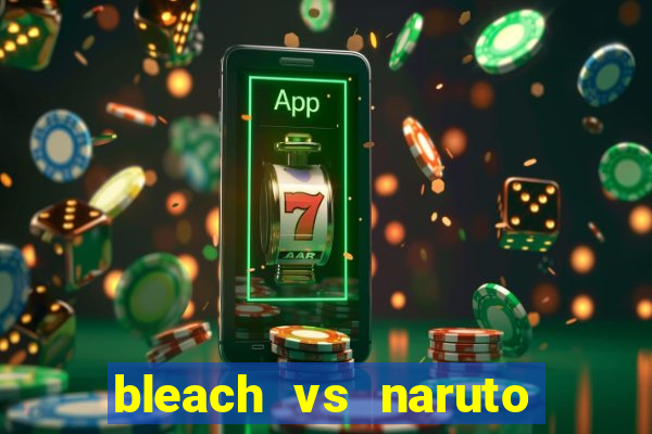 bleach vs naruto 2.6 jogos de luta